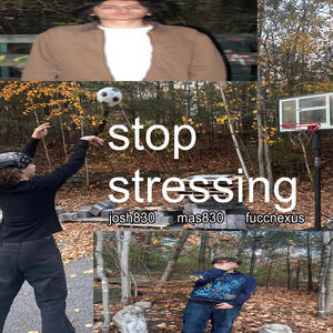stop stressin (feat. mas830 & fuccnexus) (Explicit)