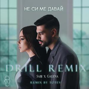 NE SI ME DAVAI DRILL (feat. Galena & Sabi) (Remix)