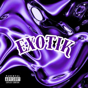EXOTIK (Explicit)