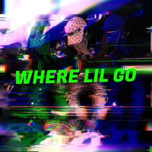 Where Lil Go (Explicit)