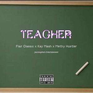Teacher (feat Kay Mash & Methy Hustler )