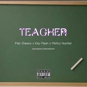 Teacher (feat. Kay Mash & Methy Hustler)