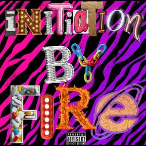 INITIATION BY FIRE (Explicit)