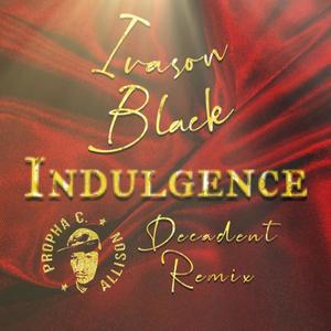 Indulgence Decadent Rmx(feat. Ivason Black) (Explicit)