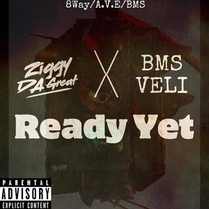 Ready Yet (feat. Bms Veli) [Explicit]