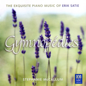 Gymnopédies: The Exquisite Piano Music Of Erik Satie