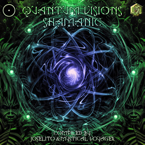 Quantum Visions Shamanic Compiled by Joselito & Mystical Voyager