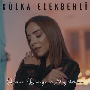 Onsuz Dünyani Neynirem