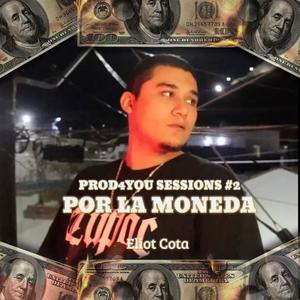 Por La Moneda | PROD4YOU Sessions #2 (feat. Eliot Cota) (Explicit)
