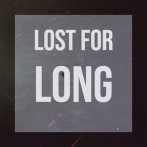 Lost for Long