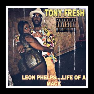 LEON PHELPS: LIFE OF A MACK (Explicit)