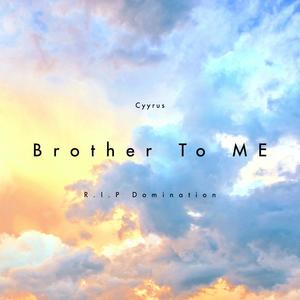 Cyyrus - Brother To Me