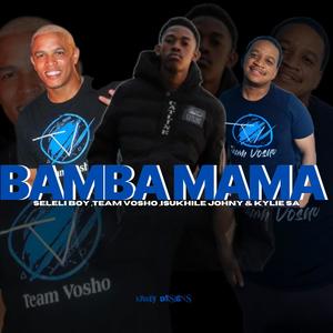 Bamba Mama (feat. Team Vosho, Isukhile Johny & Kylie SA)