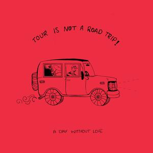 Tour is Not A Road Trip (Explicit)