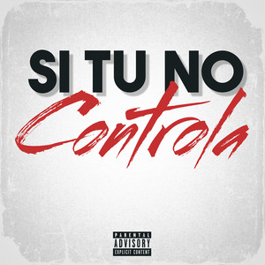 Si Tu No Controla (Explicit)