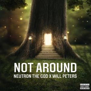 NOT AROUND(feat. WILL PETERS) (Explicit)