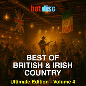 THE BEST OF BRITISH & IRISH COUNTRY - ULTIMATE EDITION - VOLUME 4