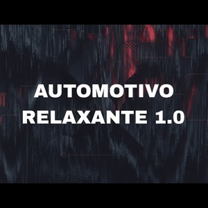 AUTOMOTIVO RELAXANTE 1.0 (Explicit)