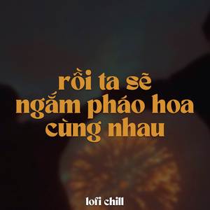 BEAT Rồi Ta Sẽ Ngắm Pháo Hoa Cùng Nhau Ver 2 (Lofi)