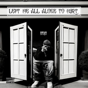 LEFT ME ALL ALONE TO HURT (Explicit)