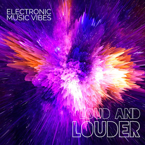 Electronic Music Vibes – Loud and Louder