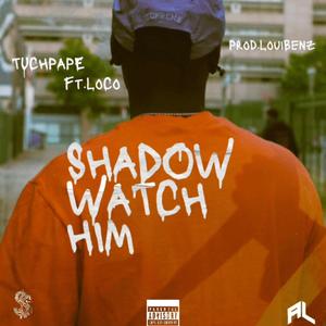 SHADOW WATCH HIM (feat. Loco) (Explicit)