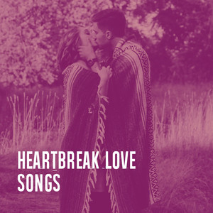 Heartbreak Love Songs