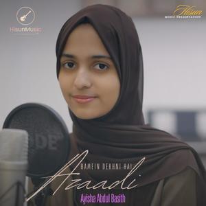 Hamein Dekhni Hai Azaadi (feat Aisha Abdul Basith)