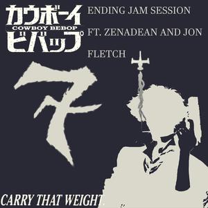 Carry That Weight (feat. Zenadean & JonFlëtch) [Ending Jam Session Remix]