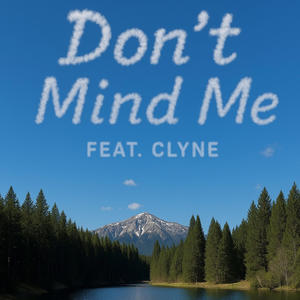 Don't Mind Me (feat. Clyne)