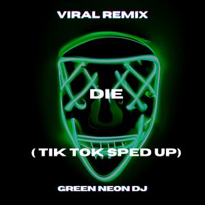 Die (Tik Tok Sped Up) (Remix)