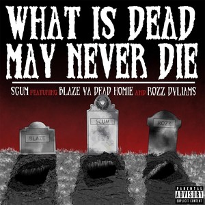 What Is Dead May Never Die (feat. Blaze Ya Dead Homie & Rozz Dyliams) [Explicit]