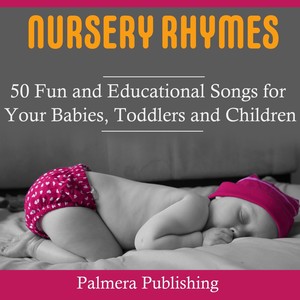 Nursery Rhymes: 50 Fun and Educational Songs for Your Babies, Toddlers or Childen