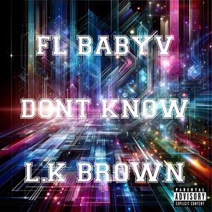 Dont know (feat. L.K brown) (Explicit)
