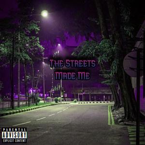 The Streets Made Me (Explicit)