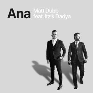 Matt Dubb - Ana (feat. Itzik Dadya)