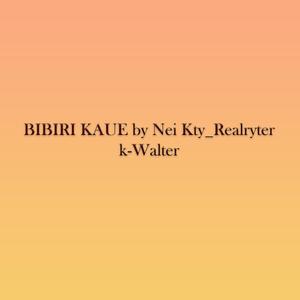 BIBIRI KAUE by Nei Kty_Realryter_kWalter (Explicit)