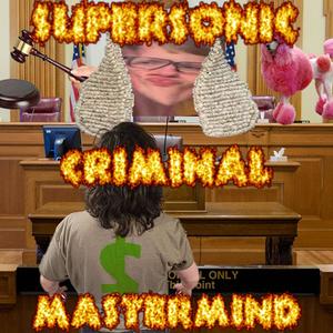 SUPERSONIC CRIMINAL MASTERMIND (ft. Thin Jimmy, G-Strang) [Explicit]