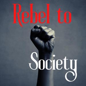 Rebel to Society