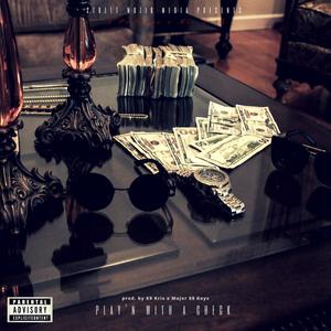 Play'n With a Check (feat. Mr. 9:15, K9 Kris & Major 88 Keys) (Explicit)