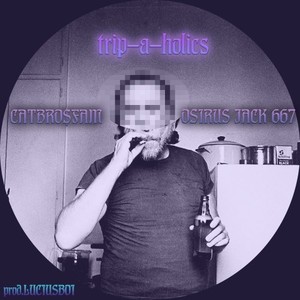 Trip-A-Holics Feat. Osirus Jack 667