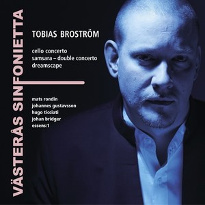 BROSTRÖM, T.: Cello Concerto / Double Concerto, "Samsara" / Dreamscape (Ticciati, Rondin, Bridger, essens:1, Västerås Sinfonietta, Gustavsson)