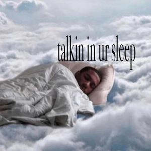 TALKING IN YOUR SLEEP (feat. Kwatt) (Explicit)