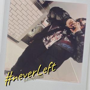 #neverLeft (Explicit)