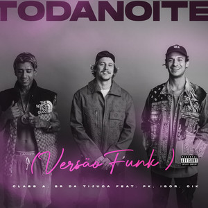 Toda Noite (feat. Pk, IGOR, OIK, DreamHou$e) (Versão funk) [Explicit]