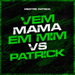 Vem Mama em Mim Vs Patrick (Explicit)