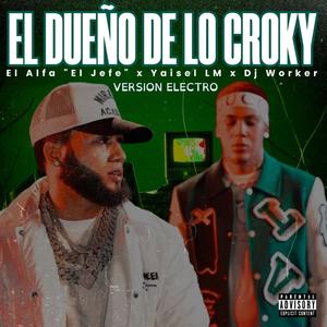 EL DUEÑO DE LO CROKY - El Alfa "El Jefe" x Yaisel LM (Version Electro) [Explicit]