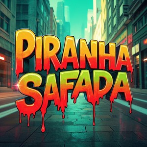 PIRANHA SAFADA (Explicit)
