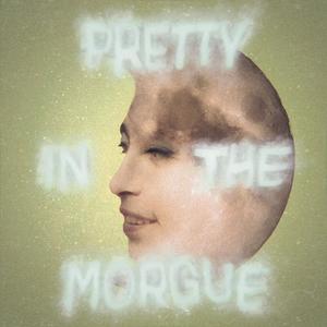 Pretty In The Morgue (Explicit)