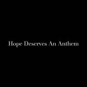 Hope Deserves an Anthem